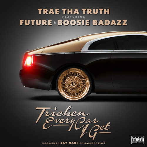 Album cover art for "Tricken Every Car I Get" by Trae tha Truth & Future & Boosie Badazz