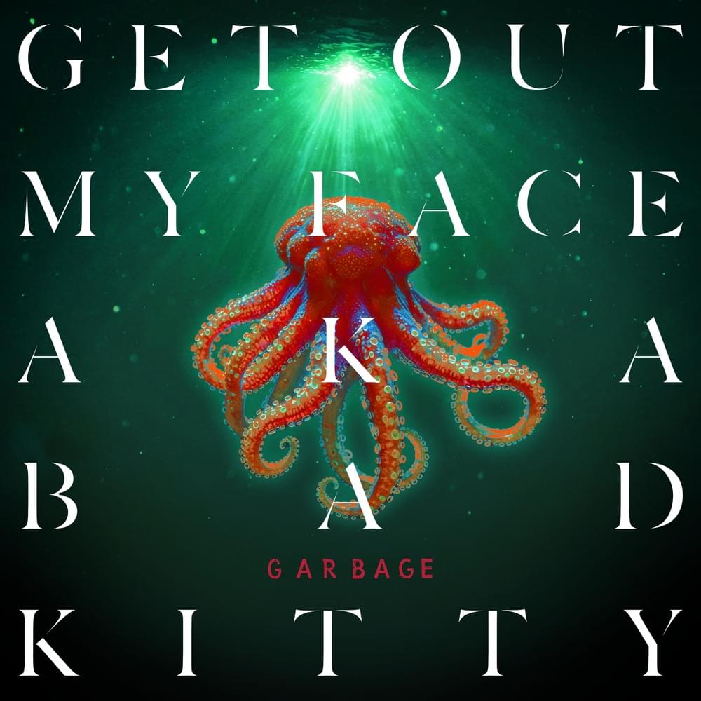 Album cover art for "Get Out My Face AKA Bad Kitty" by Garbage