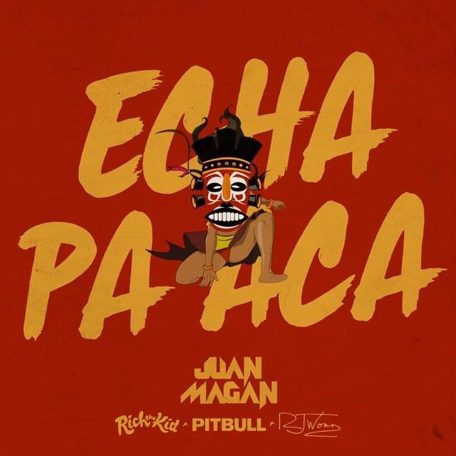 Album cover art for "Echa Pa Aca" by Juan Magán & Rj Word & Rich The Kid & Pitbull