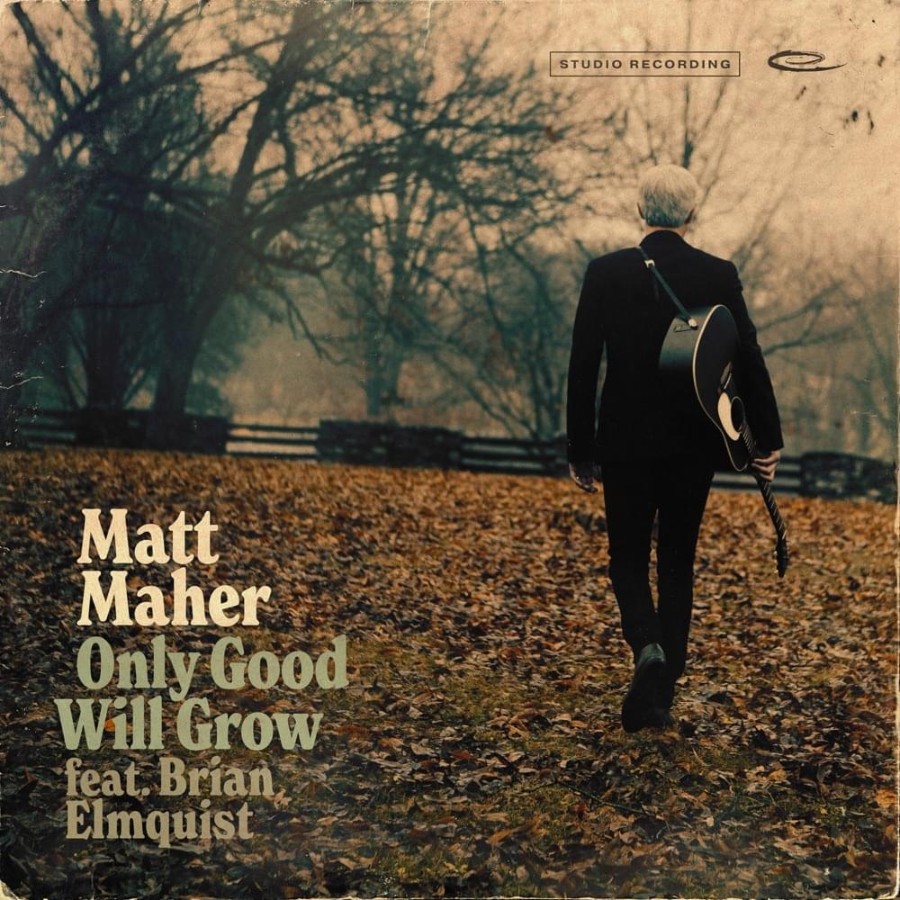 Album cover art for "Only Good Will Grow" by Matt Maher & Brian Elmquist