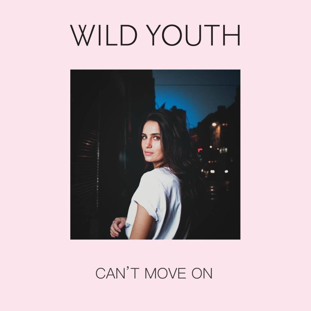 Can’t Move On by Wild Youth