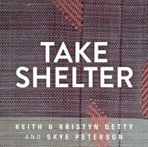 Album cover art for "Take Shelter" by Keith & Kristyn Getty & Skye Peterson