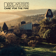 Album cover art for "Came For The Fire" by Dispatch