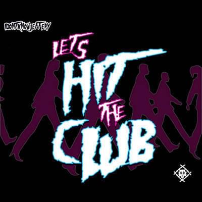 Album cover art for "Lets Hit The Club" by ​​idontknowjeffery & Xavier Wulf