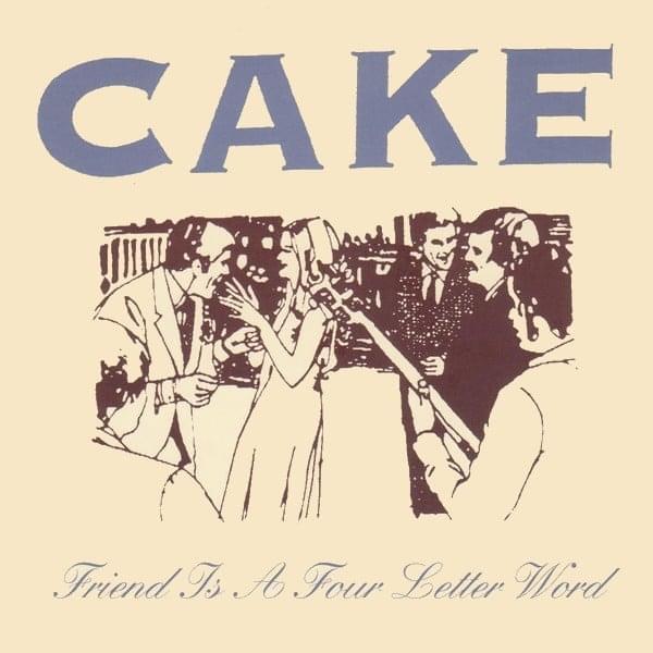 Friend Is a Four Letter Word by CAKE