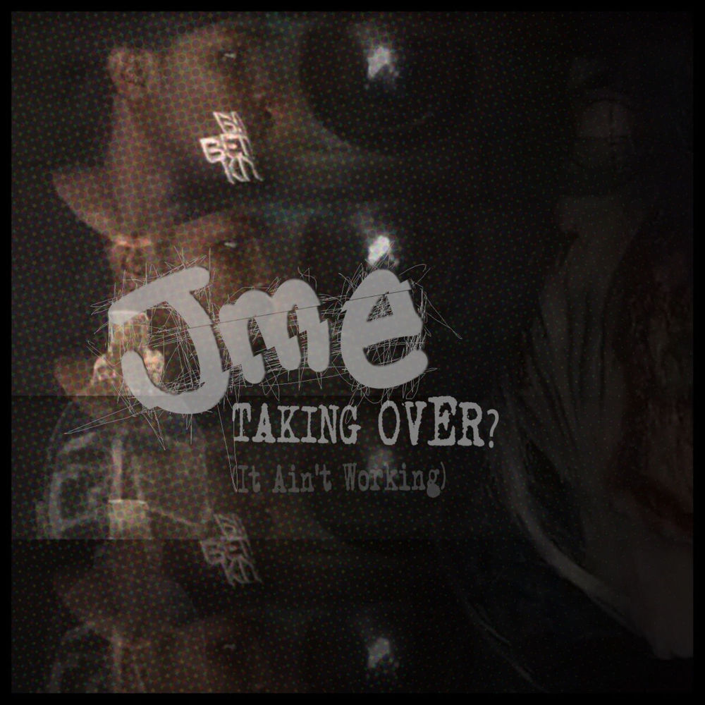 Taking Over? (It Ain’t Working) by Jme