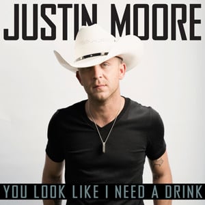 You Look Like I Need a Drink by Justin Moore