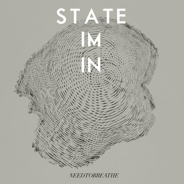 Album cover art for "State I’m In" by NEEDTOBREATHE