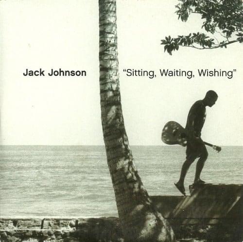 Sitting, Waiting, Wishing by Jack Johnson