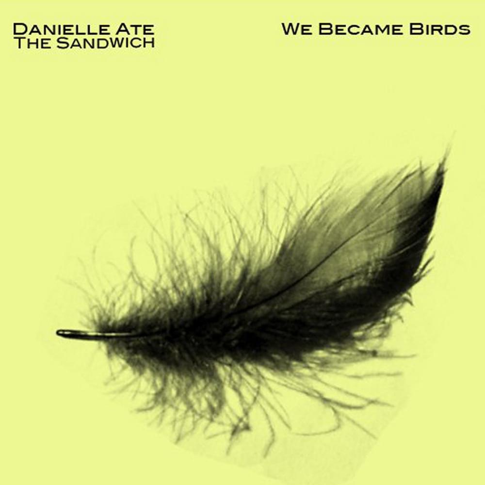 Album cover art for "We Became Birds" by Danielle Ate the Sandwich