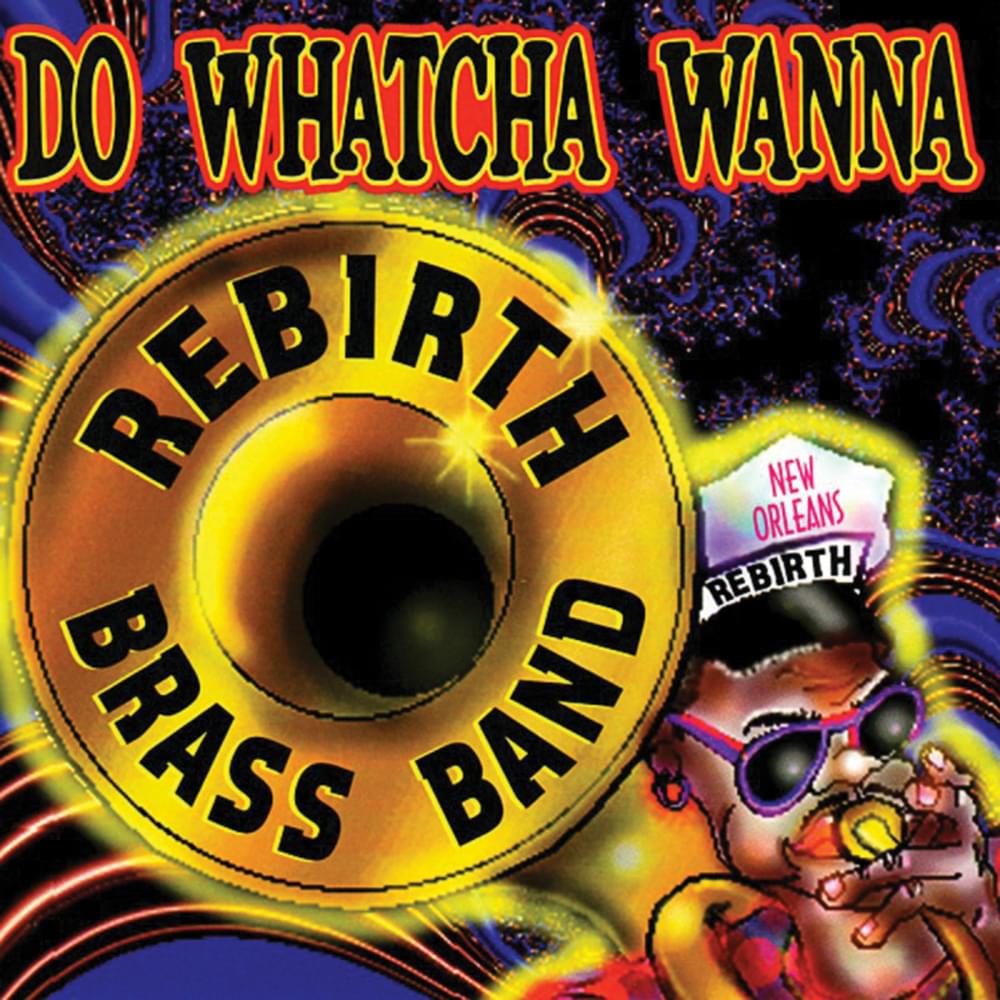 Album cover art for "Do Whatcha Wanna" by Rebirth Brass Band