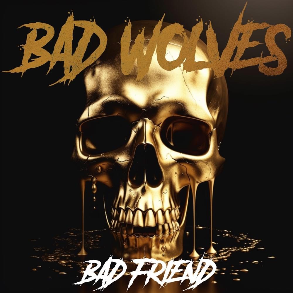 Album cover art for "Bad Friend" by Bad Wolves