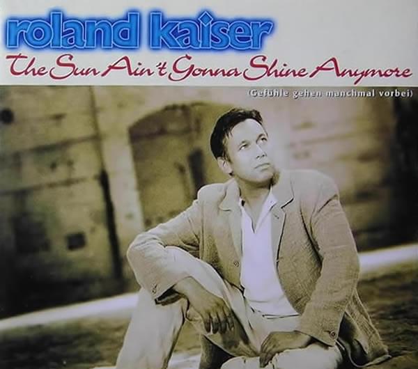 Album cover art for "The Sun Ain’t Gonna Shine Anymore (Gefühle gehen manchmal vorbei)" by Roland Kaiser