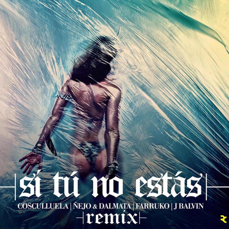 Album cover art for "Si Tú No Estás (Remix)" by Cosculluela & J Balvin & Ñejo & Dálmata & Farruko