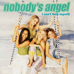 I Can’t Help Myself by Nobody’s Angel