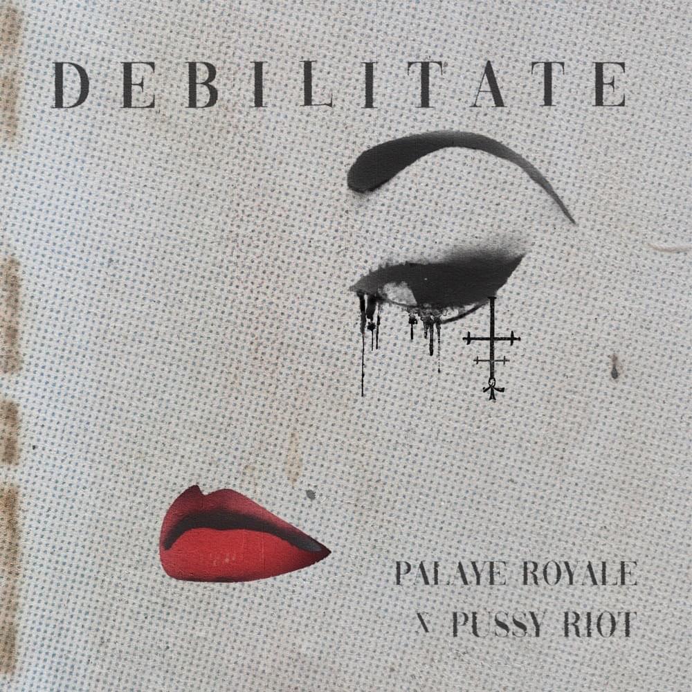 Album cover art for "Debilitate" by Palaye Royale & Pussy Riot