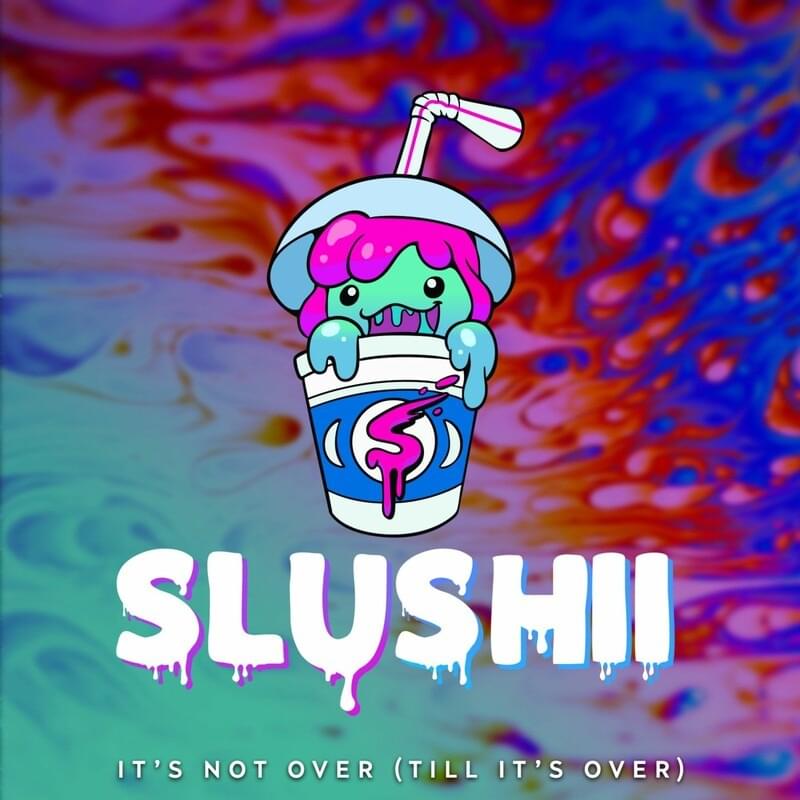It’s Not Over (Till It’s Over) by Slushii