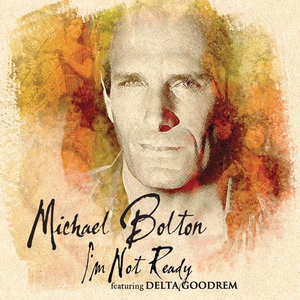 Album cover art for "I'm Not Ready" by Michael Bolton & Delta Goodrem