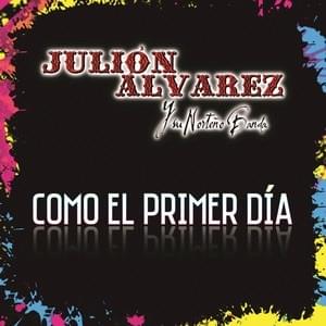 Album cover art for "Como El Primer Día" by Julión Álvarez y su Norteño Banda