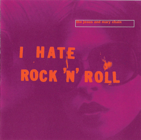 Album cover art for "I Hate Rock ‘n’ Roll" by The Jesus and Mary Chain