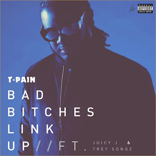 Album cover art for "Bad Bitches Link Up" by T-Pain & Trey Songz & Juicy J
