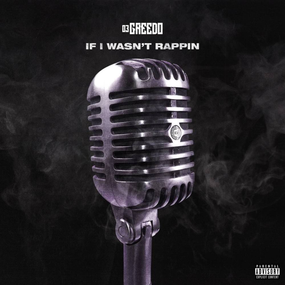 Album cover art for "If I Wasn’t Rappin" by 03 Greedo
