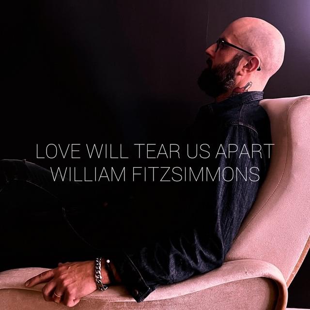 Album cover art for "Love Will Tear Us Apart" by William Fitzsimmons