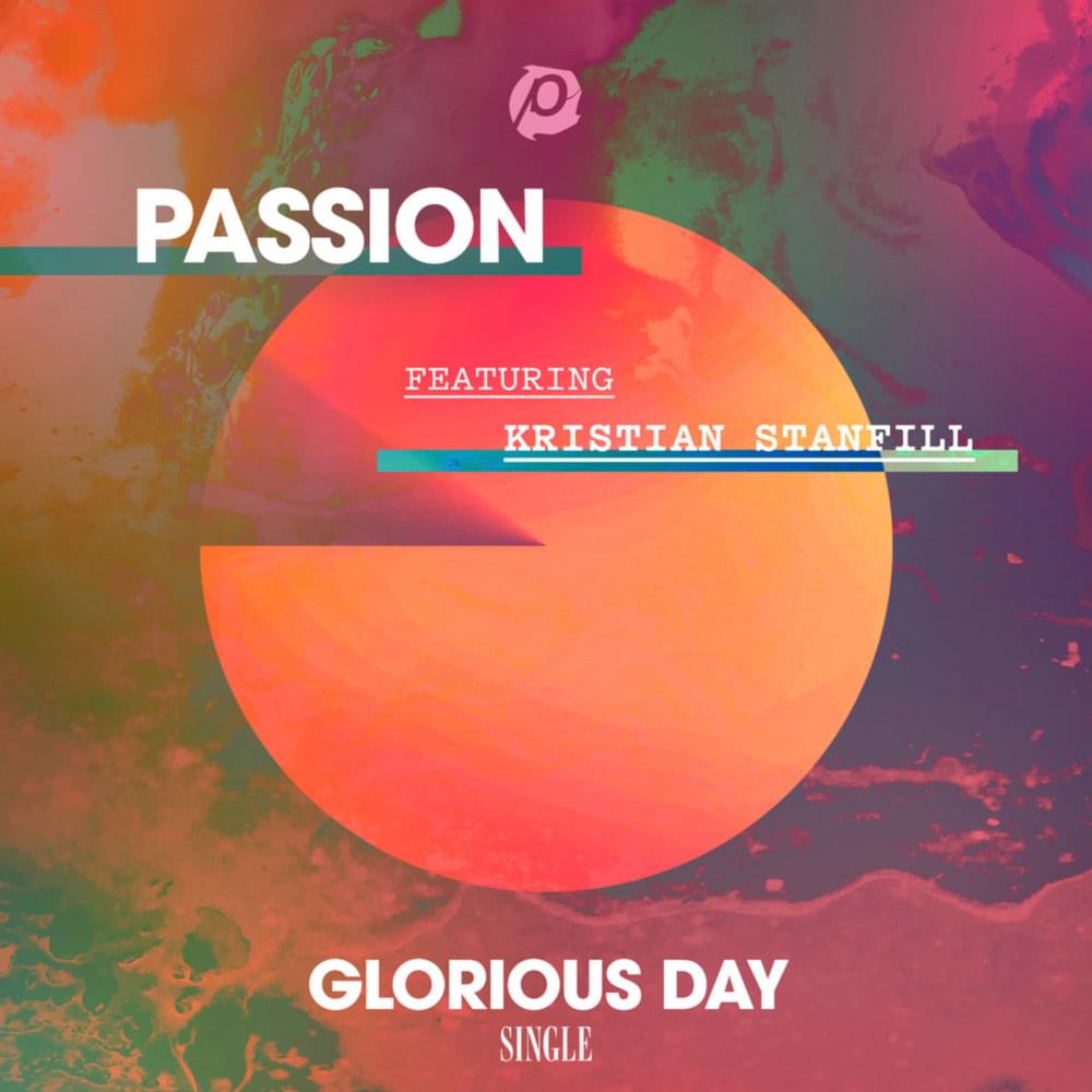 Album cover art for "Glorious Day (Radio Version)" by Passion & Kristian Stanfill