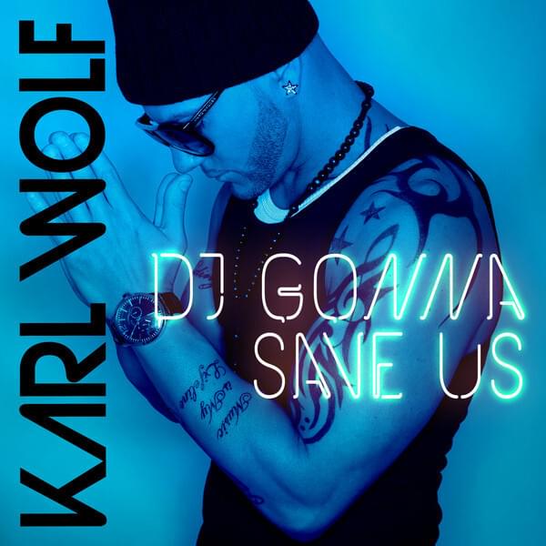 Album cover art for "DJ Gonna Save Us" by Karl Wolf & Mr. OxXx
