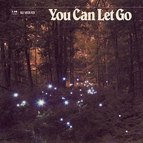 Album cover art for "You Can Let Go" by Half Moon Run