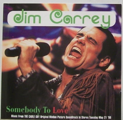 Somebody to Love by Jim Carrey