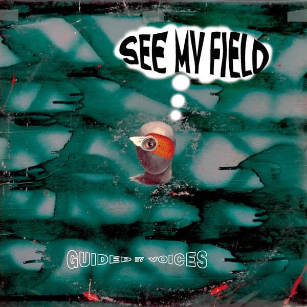 Album cover art for "See My Field" by Guided by Voices