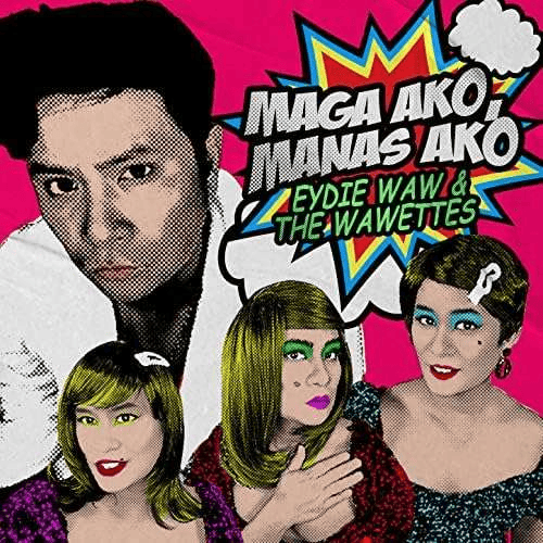 Album cover art for "Maga Ako, Manas Ako" by Eydie Waw & The Wawettes