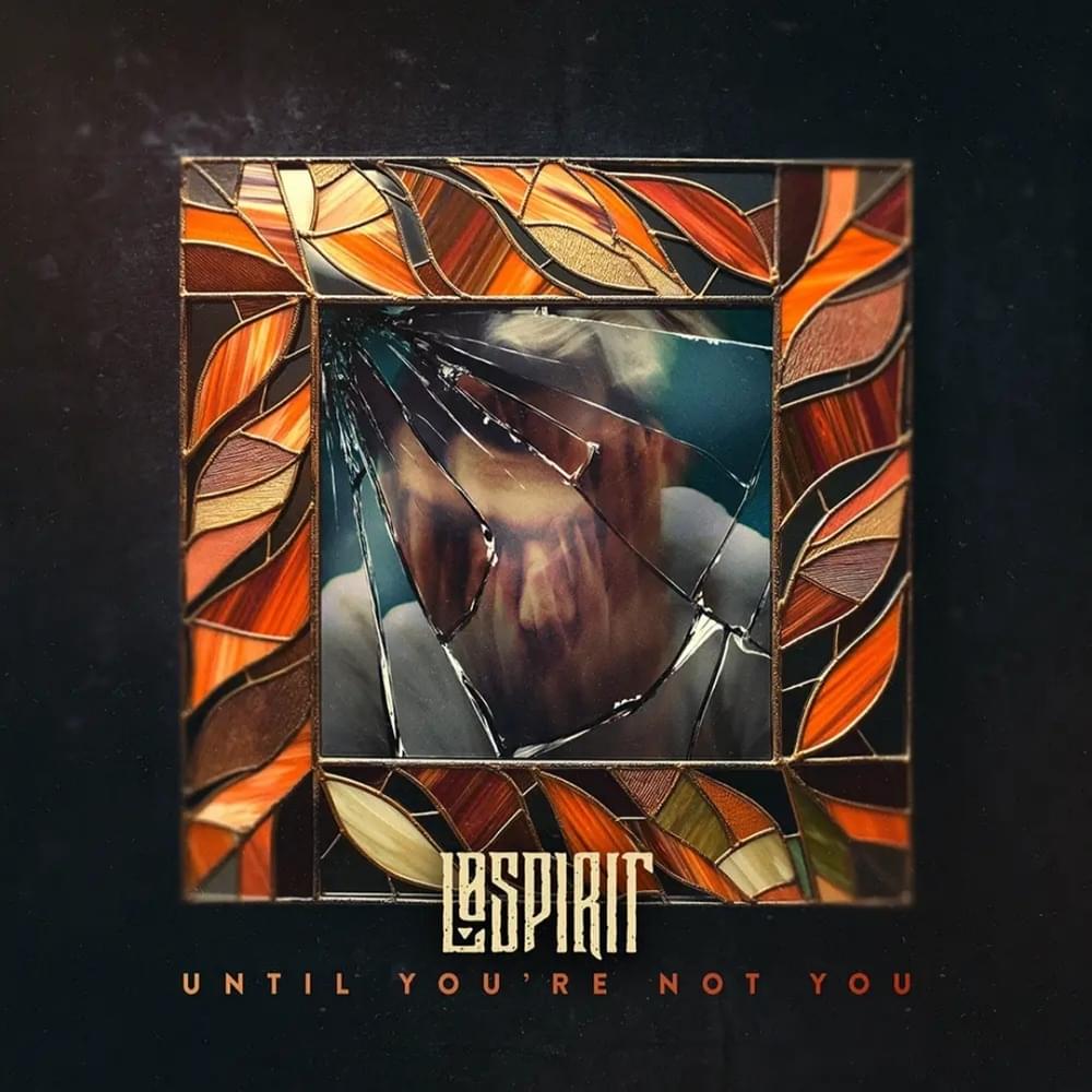 Album cover art for "UNTIL YOU’RE NOT YOU" by Lø Spirit