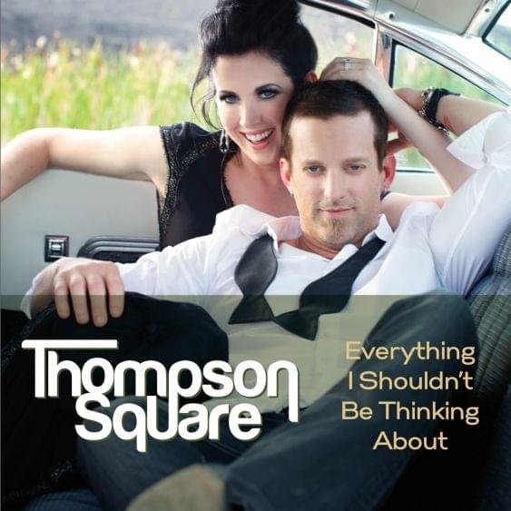 Everything I Shouldn’t Be Thinking About by Thompson Square