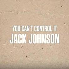 Album cover art for "You Can’t Control It" by Jack Johnson