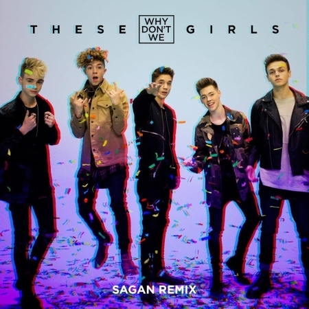Album cover art for "These Girls (Sagan Remix)" by Why Don’t We & Sagan