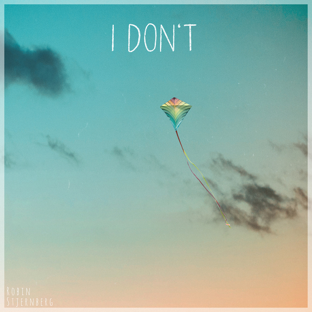 I Don’t by Robin Stjernberg