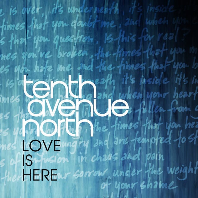 Album cover art for "Love Is Here" by Tenth Avenue North