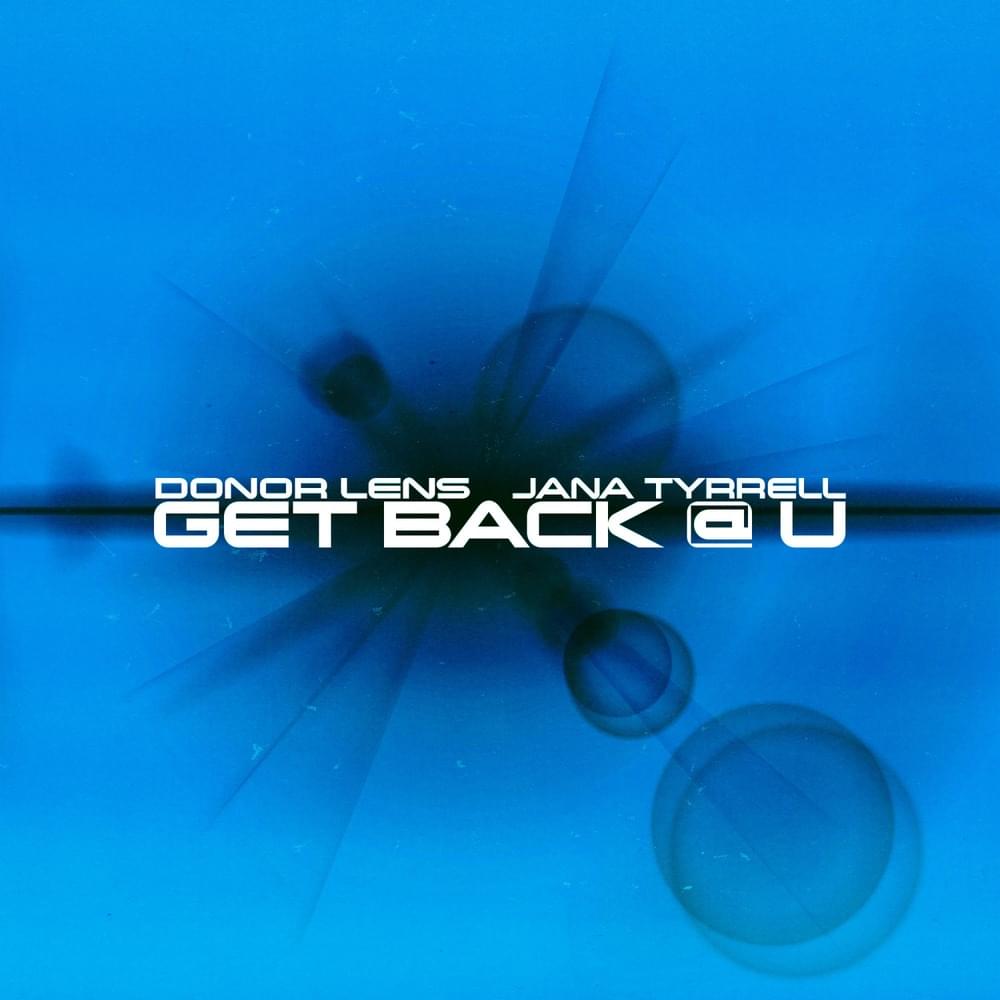 Album cover art for "Get Back @ U" by Donor Lens & Jana Tyrell