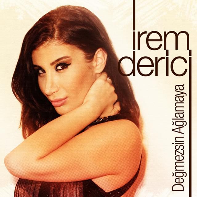 Album cover art for "Değmezsin Ağlamaya" by İrem Derici