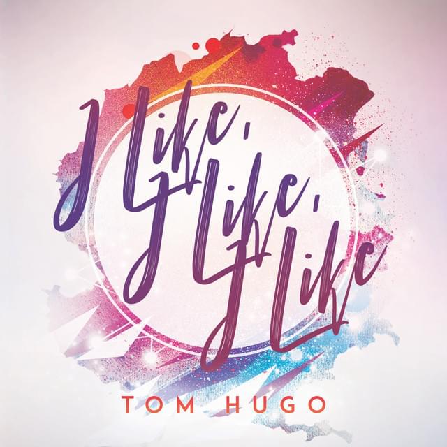 I Like I Like I Like by Tom Hugo