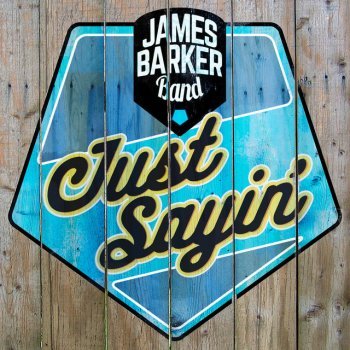 Album cover art for "Just Sayin’" by James Barker Band