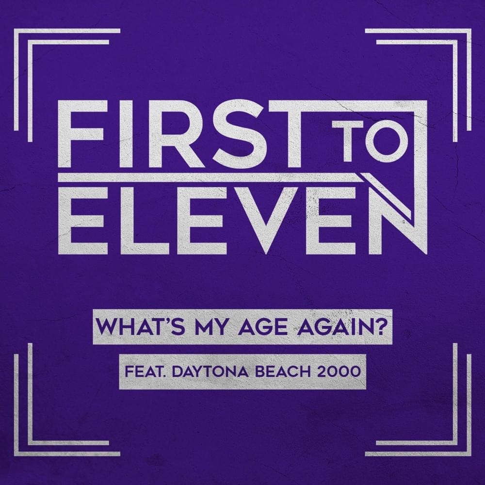 Album cover art for "What’s My Age Again?" by First to Eleven & Daytona Beach 2000