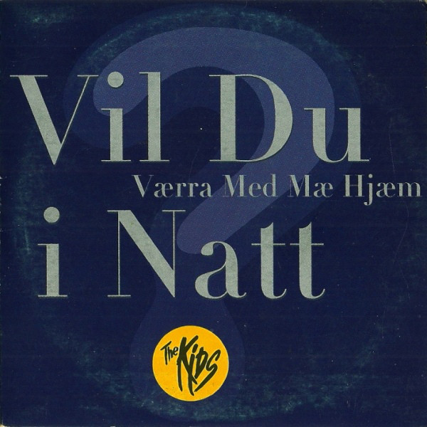 Vil Du Værra Med Mæ Hjem I Natt by The Kids (NOR)