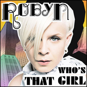 Album cover art for "Who’s That Girl" by Robyn