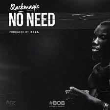 No Need by Blackmagic