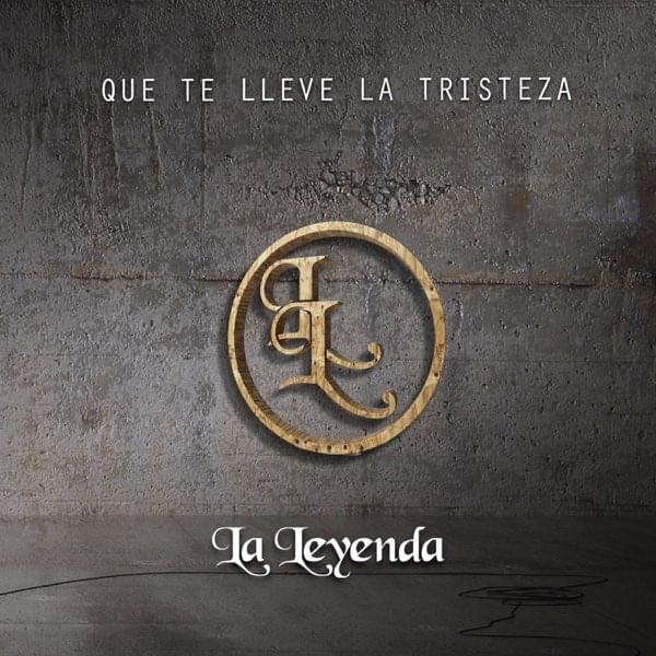 Album cover art for "Que te lleve la tristeza" by La Leyenda