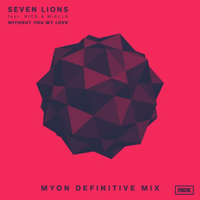 Album cover art for "Without You My Love (Myon Definitive Mix)" by Seven Lions & Rico & Miella