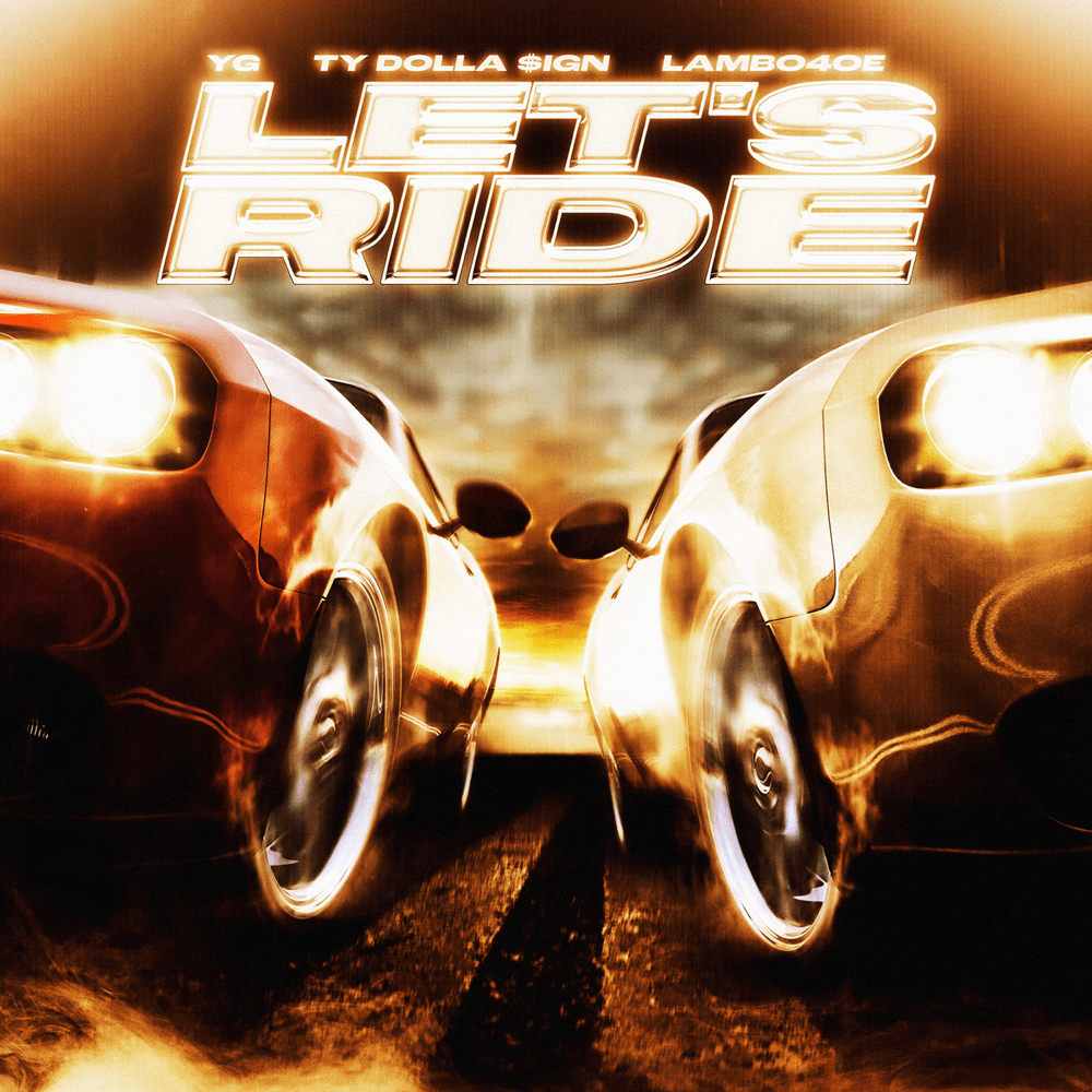 Album cover art for "Let’s Ride (Trailer Anthem)" by YG & Ty Dolla $ign & Lambo4oe & Bone Thugs-N-Harmony